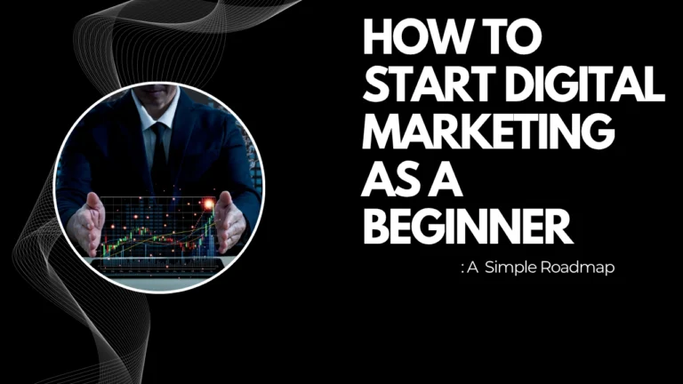 How to Start Digital Marketing as a Beginner: A Simple Roadmap