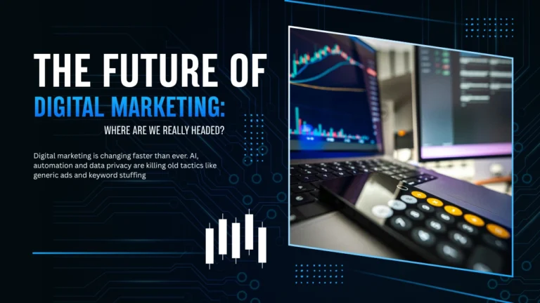 The Future of Digital Marketing: Where Are We Really Heading ?